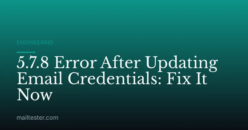 5.7.8 Error After Updating Email Credentials: Fix It Now