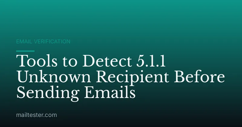 Tools to Detect 5.1.1 Unknown Recipient Before Sending Emails