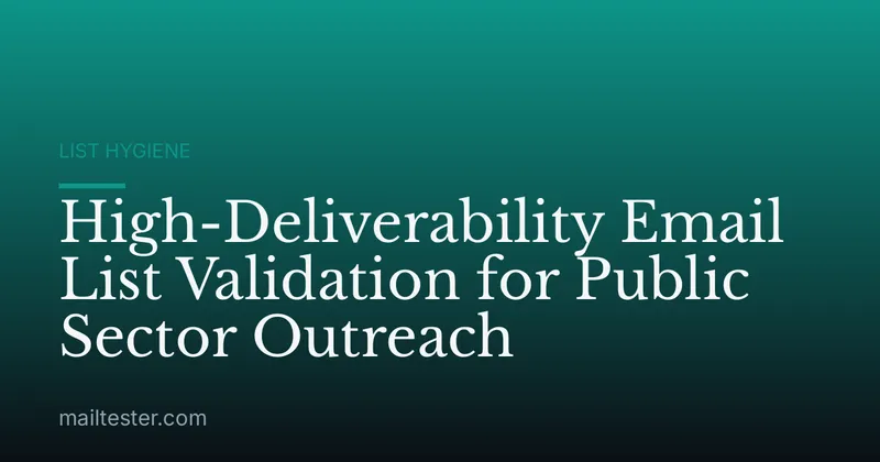 High-Deliverability Email List Validation for Public Sector Outreach