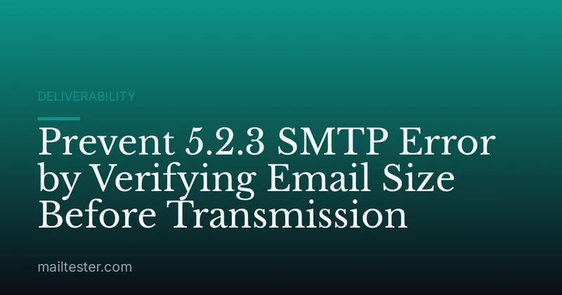 Prevent 5.2.3 SMTP Error by Verifying Email Size Before Transmission