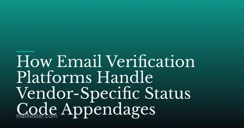 How Email Verification Platforms Handle Vendor-Specific Status Code Appendages
