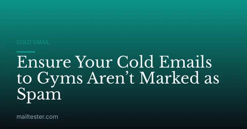 Ensure Your Cold Emails to Gyms Aren’t Marked as Spam