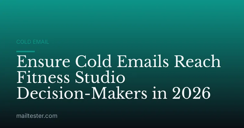 Ensure Cold Emails Reach Fitness Studio Decision-Makers in 2026