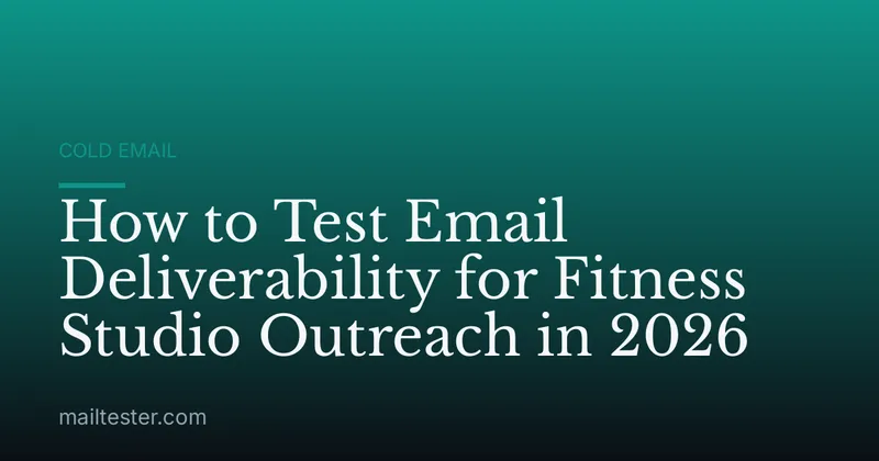How to Test Email Deliverability for Fitness Studio Outreach in 2026