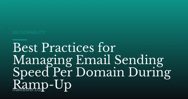 Best Practices for Managing Email Sending Speed Per Domain During Ramp-Up