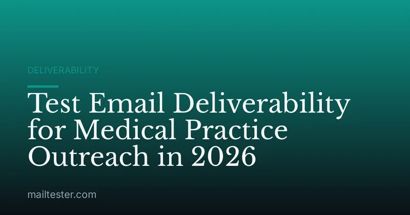 Test Email Deliverability for Medical Practice Outreach in 2026