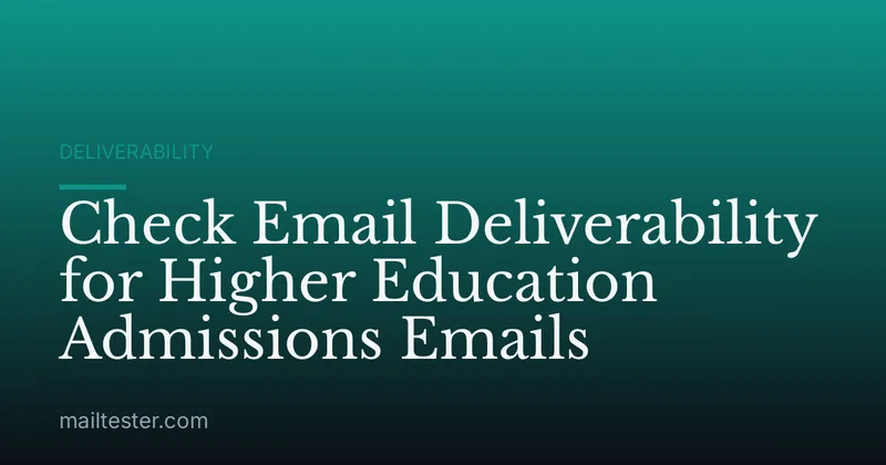 Check Email Deliverability for Higher Education Admissions Emails