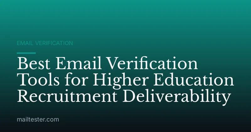 Best Email Verification Tools for Higher Education Recruitment Deliverability