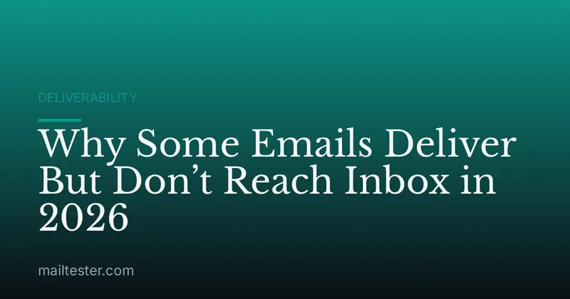 Why Some Emails Deliver But Don’t Reach Inbox in 2026