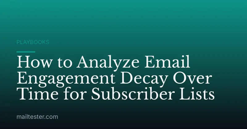 How to Analyze Email Engagement Decay Over Time for Subscriber Lists