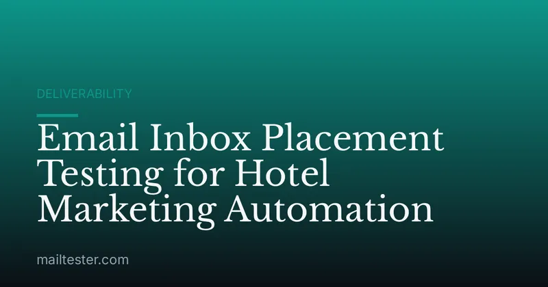 Email Inbox Placement Testing for Hotel Marketing Automation