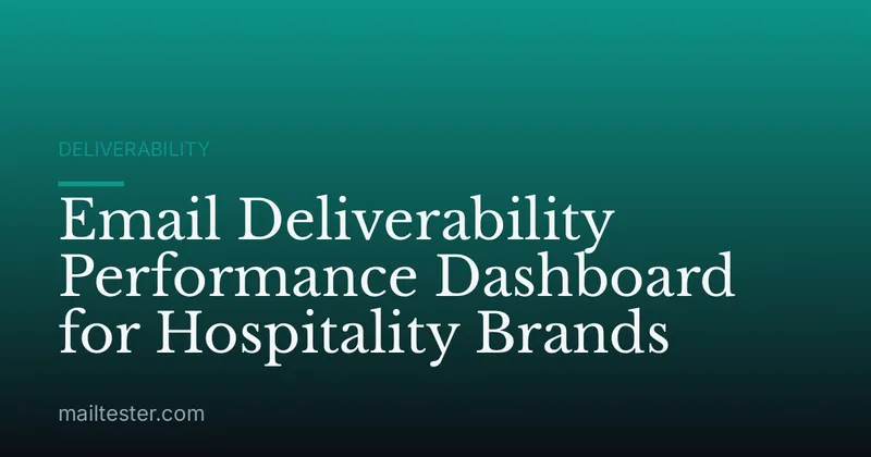 Email Deliverability Performance Dashboard for Hospitality Brands
