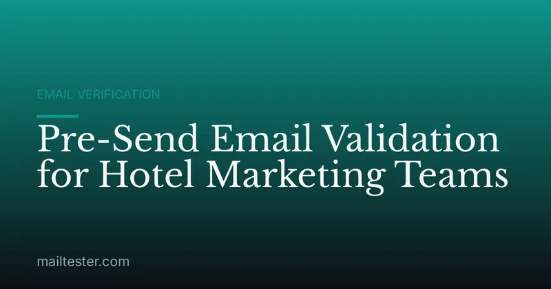 Pre-Send Email Validation for Hotel Marketing Teams