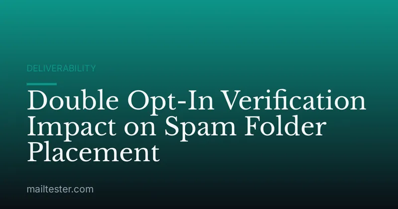 Double Opt-In Verification Impact on Spam Folder Placement