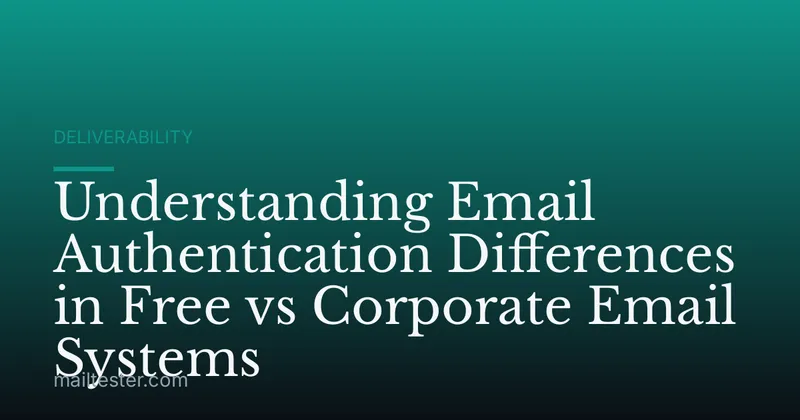 Understanding Email Authentication Differences in Free vs Corporate Email Systems
