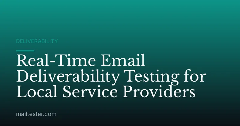 Real-Time Email Deliverability Testing for Local Service Providers