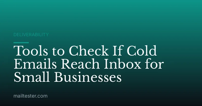 Tools to Check If Cold Emails Reach Inbox for Small Businesses