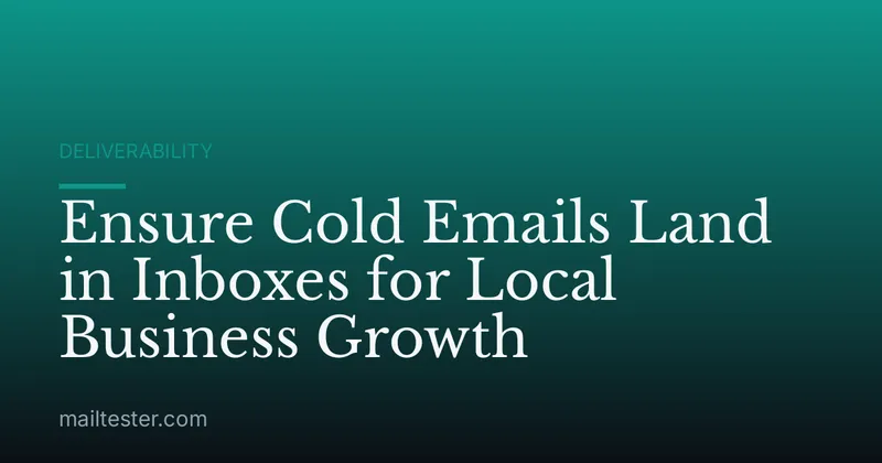 Ensure Cold Emails Land in Inboxes for Local Business Growth