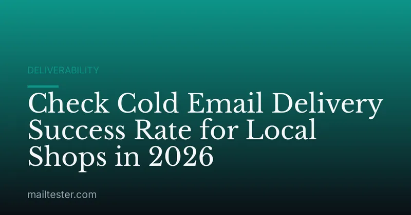 Check Cold Email Delivery Success Rate for Local Shops in 2026