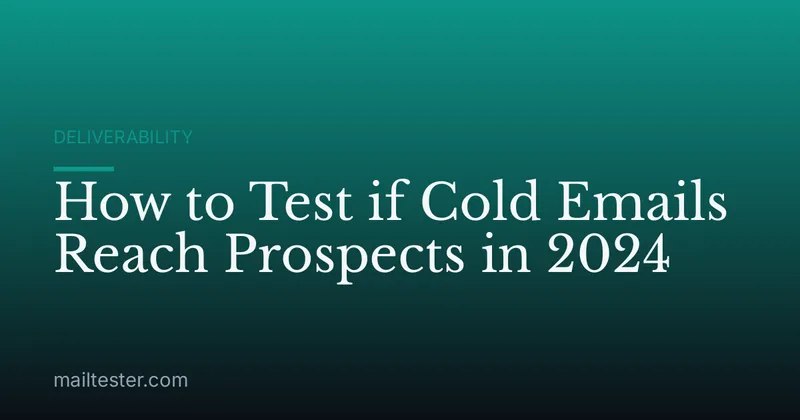 How to Test if Cold Emails Reach Prospects in 2024