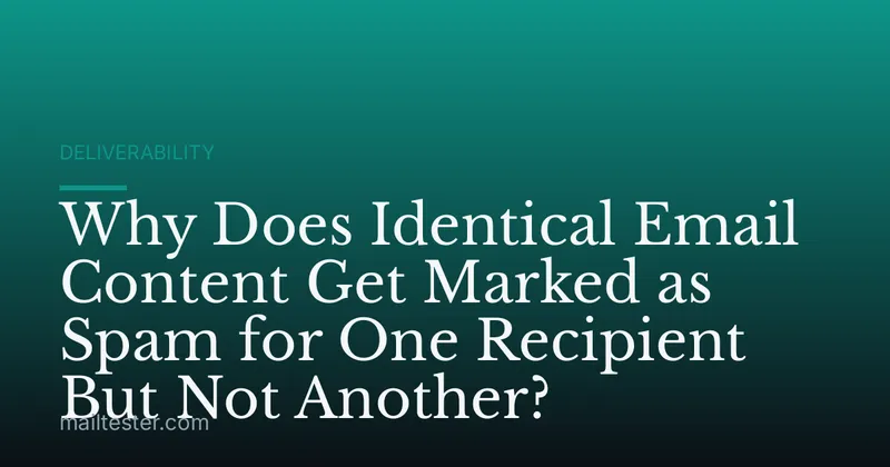 Why Does Identical Email Content Get Marked as Spam for One Recipient But Not Another?