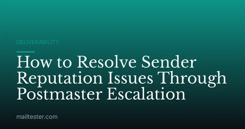 How to Resolve Sender Reputation Issues Through Postmaster Escalation