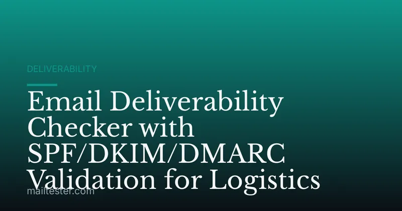 Email Deliverability Checker with SPF/DKIM/DMARC Validation for Logistics