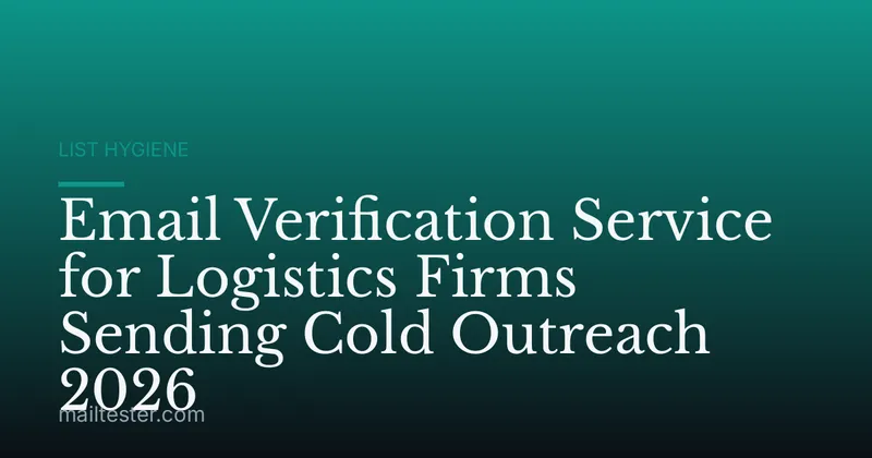 Email Verification Service for Logistics Firms Sending Cold Outreach 2026
