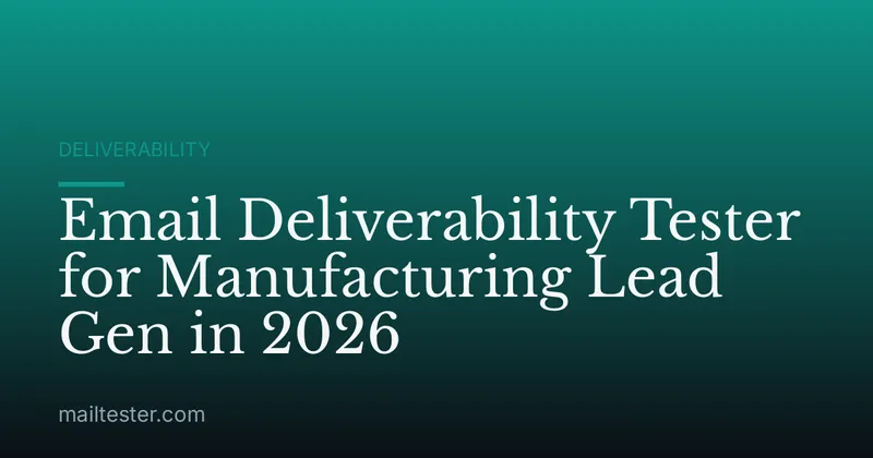 Email Deliverability Tester for Manufacturing Lead Gen in 2026