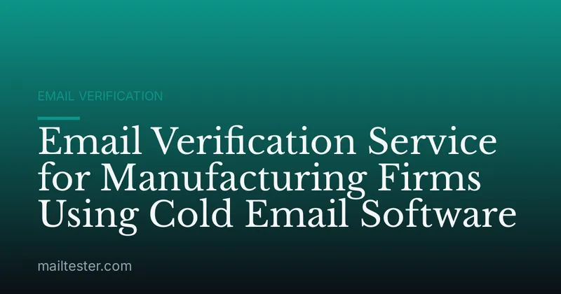 Email Verification Service for Manufacturing Firms Using Cold Email Software