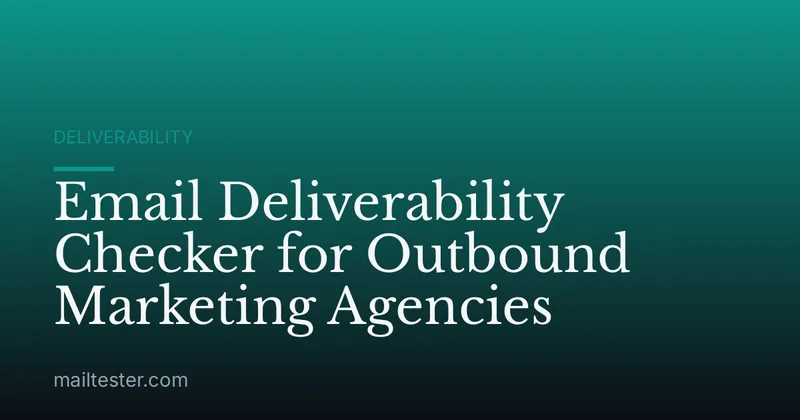 Email Deliverability Checker for Outbound Marketing Agencies