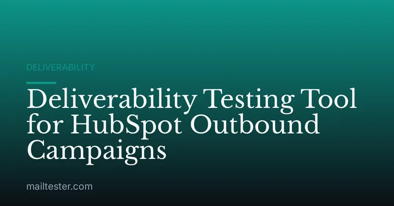 Deliverability Testing Tool for HubSpot Outbound Campaigns