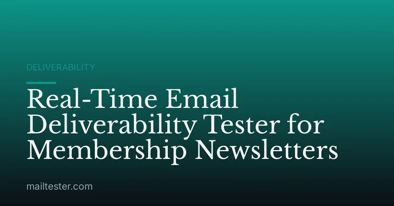 Real-Time Email Deliverability Tester for Membership Newsletters