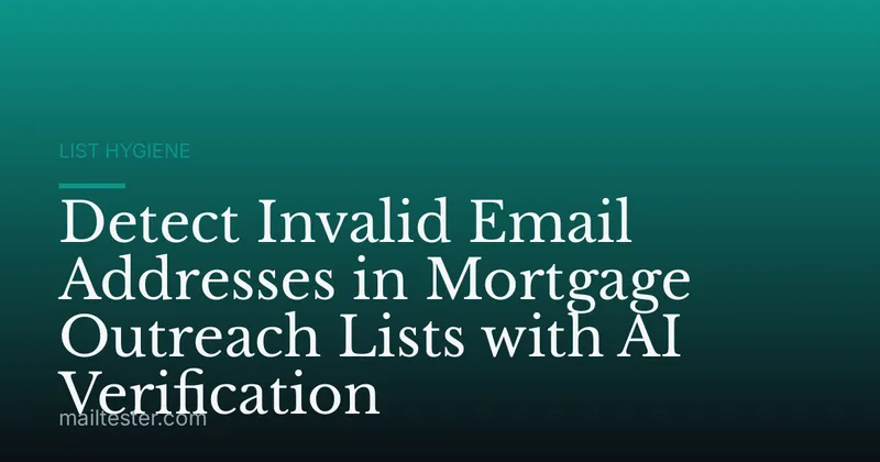 Detect Invalid Email Addresses in Mortgage Outreach Lists with AI Verification