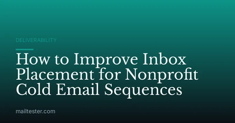 How to Improve Inbox Placement for Nonprofit Cold Email Sequences