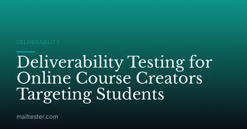 Deliverability Testing for Online Course Creators Targeting Students