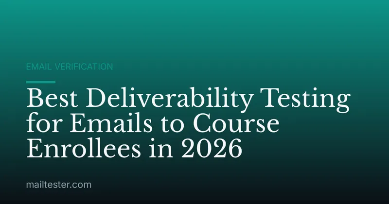 Best Deliverability Testing for Emails to Course Enrollees in 2026