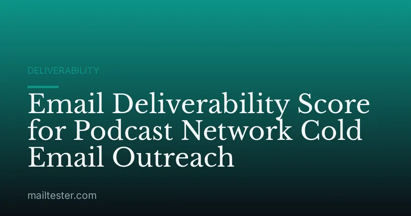 Email Deliverability Score for Podcast Network Cold Email Outreach
