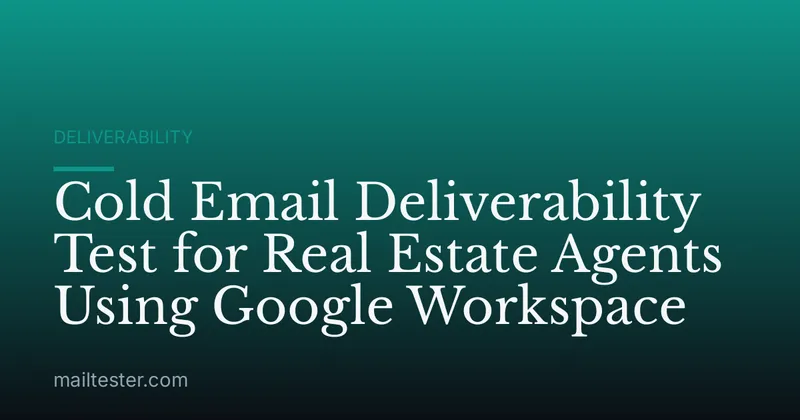 Cold Email Deliverability Test for Real Estate Agents Using Google Workspace