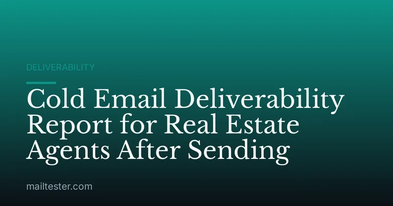 Cold Email Deliverability Report for Real Estate Agents After Sending