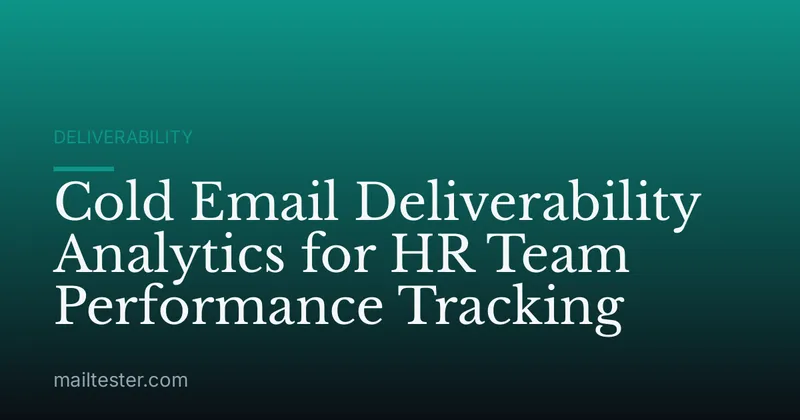 Cold Email Deliverability Analytics for HR Team Performance Tracking