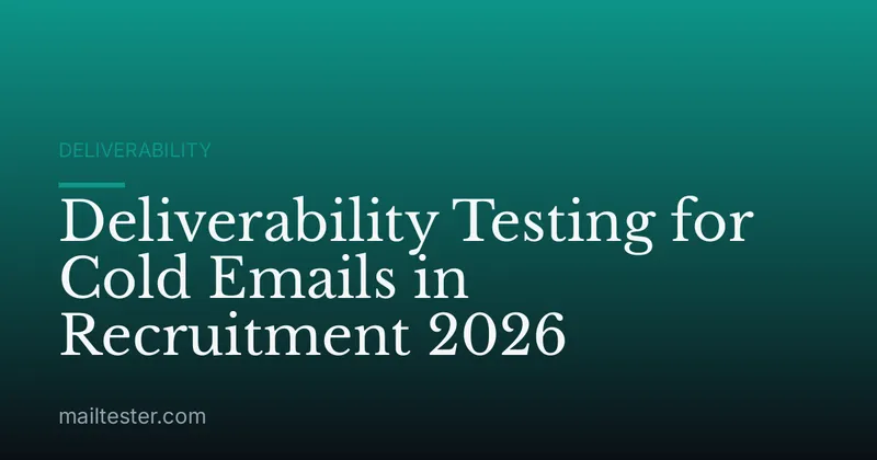 Deliverability Testing for Cold Emails in Recruitment 2026