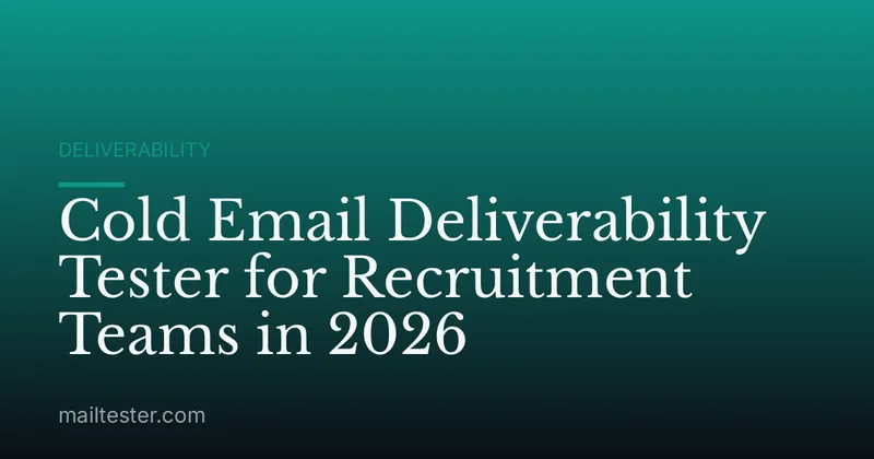 Cold Email Deliverability Tester for Recruitment Teams in 2026