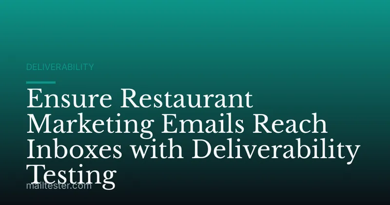 Ensure Restaurant Marketing Emails Reach Inboxes with Deliverability Testing