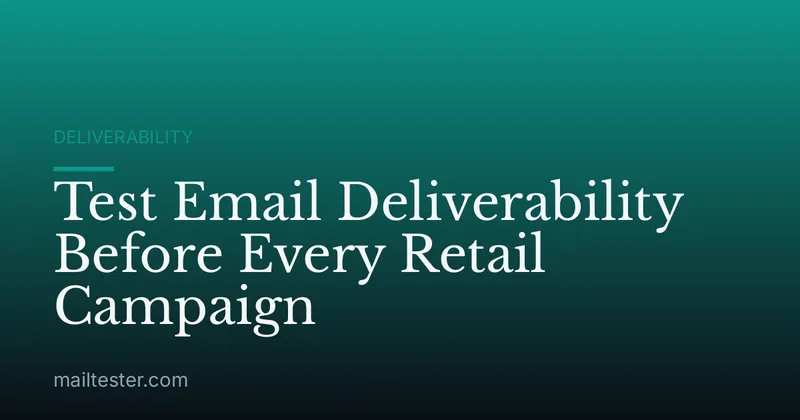Test Email Deliverability Before Every Retail Campaign