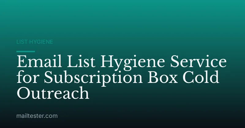 Email List Hygiene Service for Subscription Box Cold Outreach