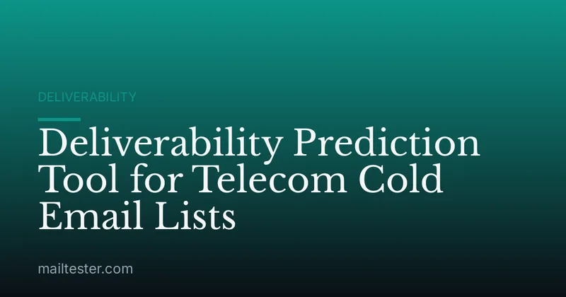Deliverability Prediction Tool for Telecom Cold Email Lists