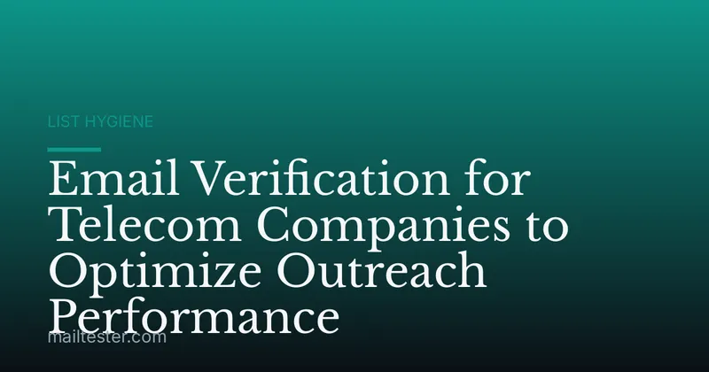 Email Verification for Telecom Companies to Optimize Outreach Performance