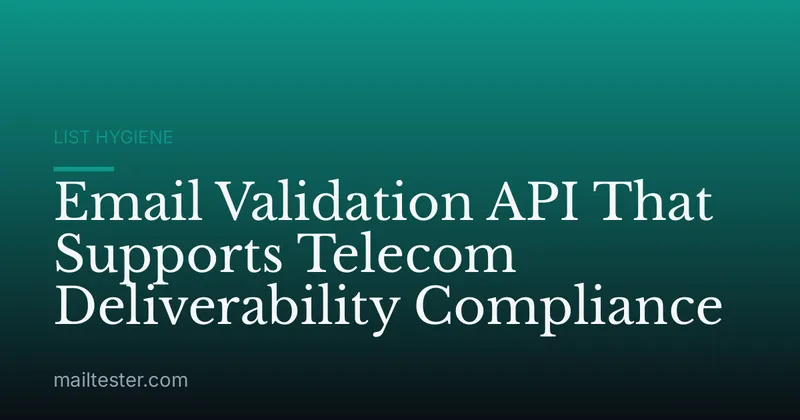 Email Validation API That Supports Telecom Deliverability Compliance