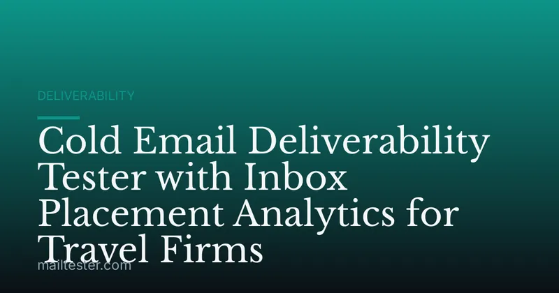 Cold Email Deliverability Tester with Inbox Placement Analytics for Travel Firms